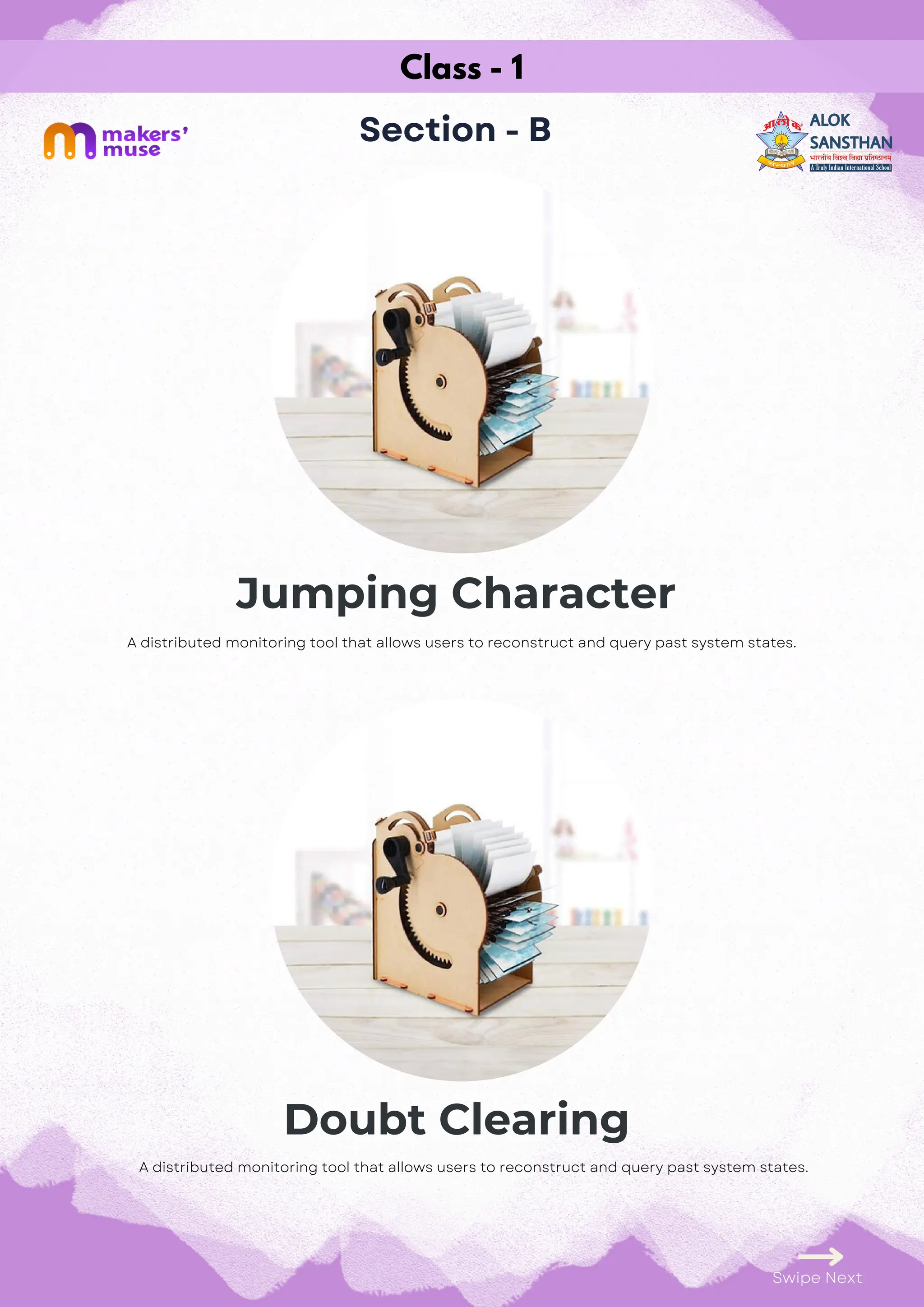 Doubt Clearing
Class - 1
Section - B
Jumping Character
Swipe Next
A distributed monitoring tool that allows users to reconstruct and query past system states.
A distributed monitoring tool that allows users to reconstruct and query past system states.
 