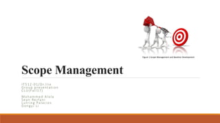 Scope Management
IT512-01/Dr.Ilie
Group presentation
CLU(Fall17)
Mohammed Alola
Sean Rezfani
Lutring Palacios
Dongyi Li
Figure 1:Scope Management and Baseline Development
 