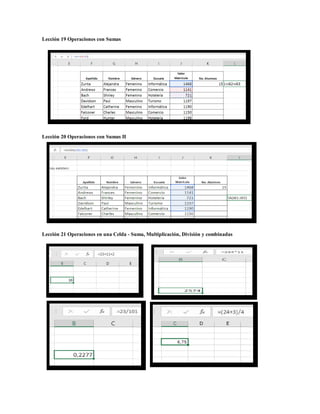 Lección 19 Operaciones con Sumas
Lección 20 Operaciones con Sumas II
Lección 21 Operaciones en una Celda - Suma, Multiplicación, División y combinadas
 