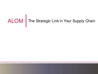 ALOM   The Strategic Link in Your Supply Chain
 