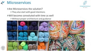 Microservices
Are Microservices the solution?
They also start with good intentions
Will become convoluted with time as well
Without proper architecture and guidance
30
 