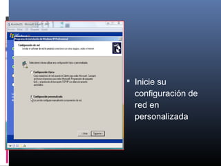  Inicie su
configuración de
red en
personalizada
 