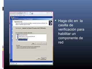  Haga clic en la
casilla de
verificación para
habilitar un
componente de
red
 