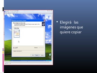  Elegirá las
imágenes que
quiere copiar
 