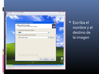  Escriba el
nombre y el
destino de
la imagen
 