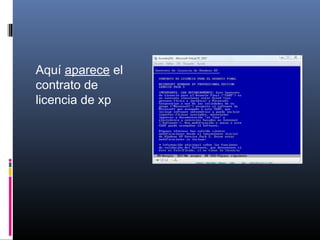 Aquí aparece el
contrato de
licencia de xp
 