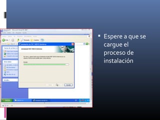  Espere a que se
cargue el
proceso de
instalación
 