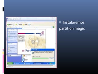  Instalaremos
partition magic
 