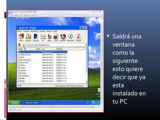  Saldrá una
ventana
como la
siguiente
esto quiere
decir que ya
esta
instalado en
tu PC
 