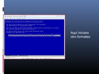 Aquí iniciara
otro formateo
 