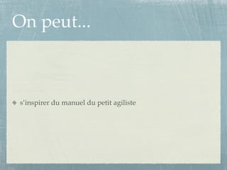 On peut...



s’inspirer du manuel du petit agiliste
 