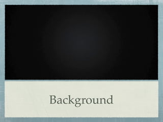 Background
 
