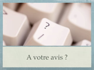 A votre avis ?
 