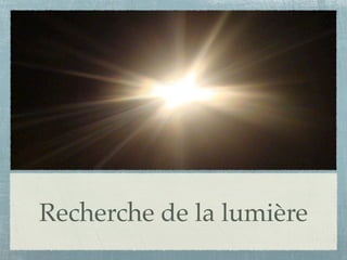 Recherche de la lumière
 