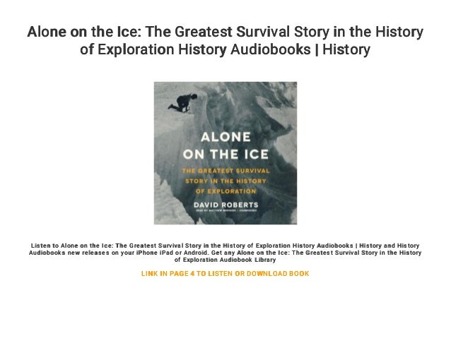 Alone On The Ice The Greatest Survival Story In The History Of Explo