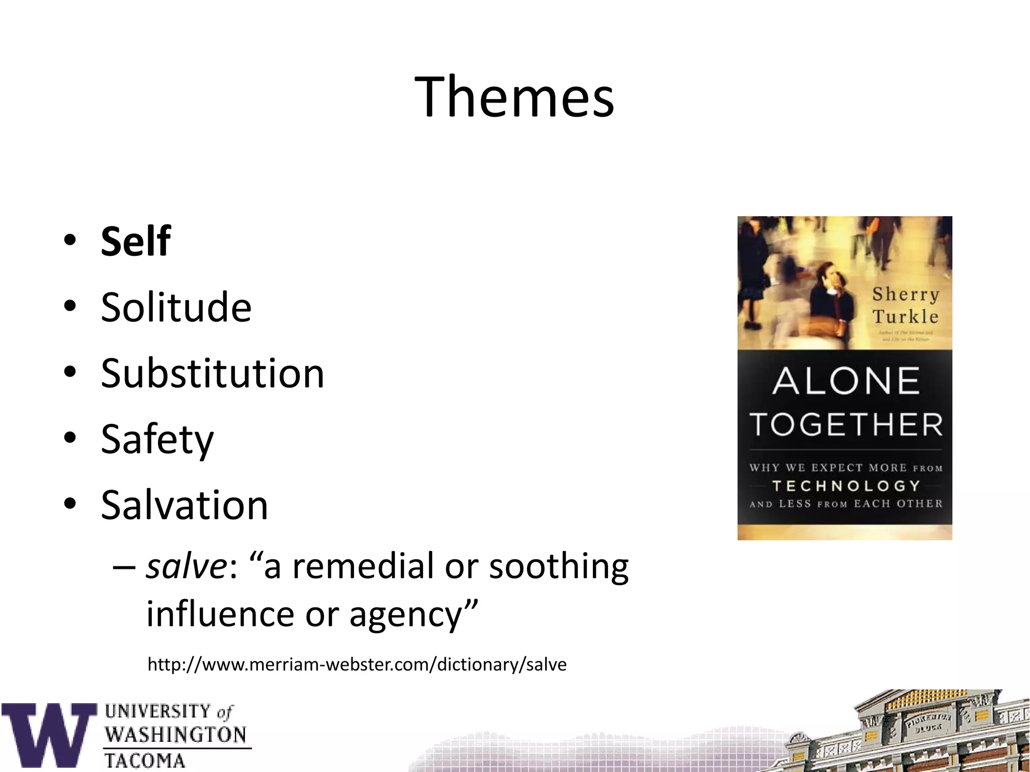 ThemesSelfSolitudeSubstitutionSafetySalvationsalve: “a remedial or soothinginfluence or agency”http://www.merriam-webster.com/dictionary/salve