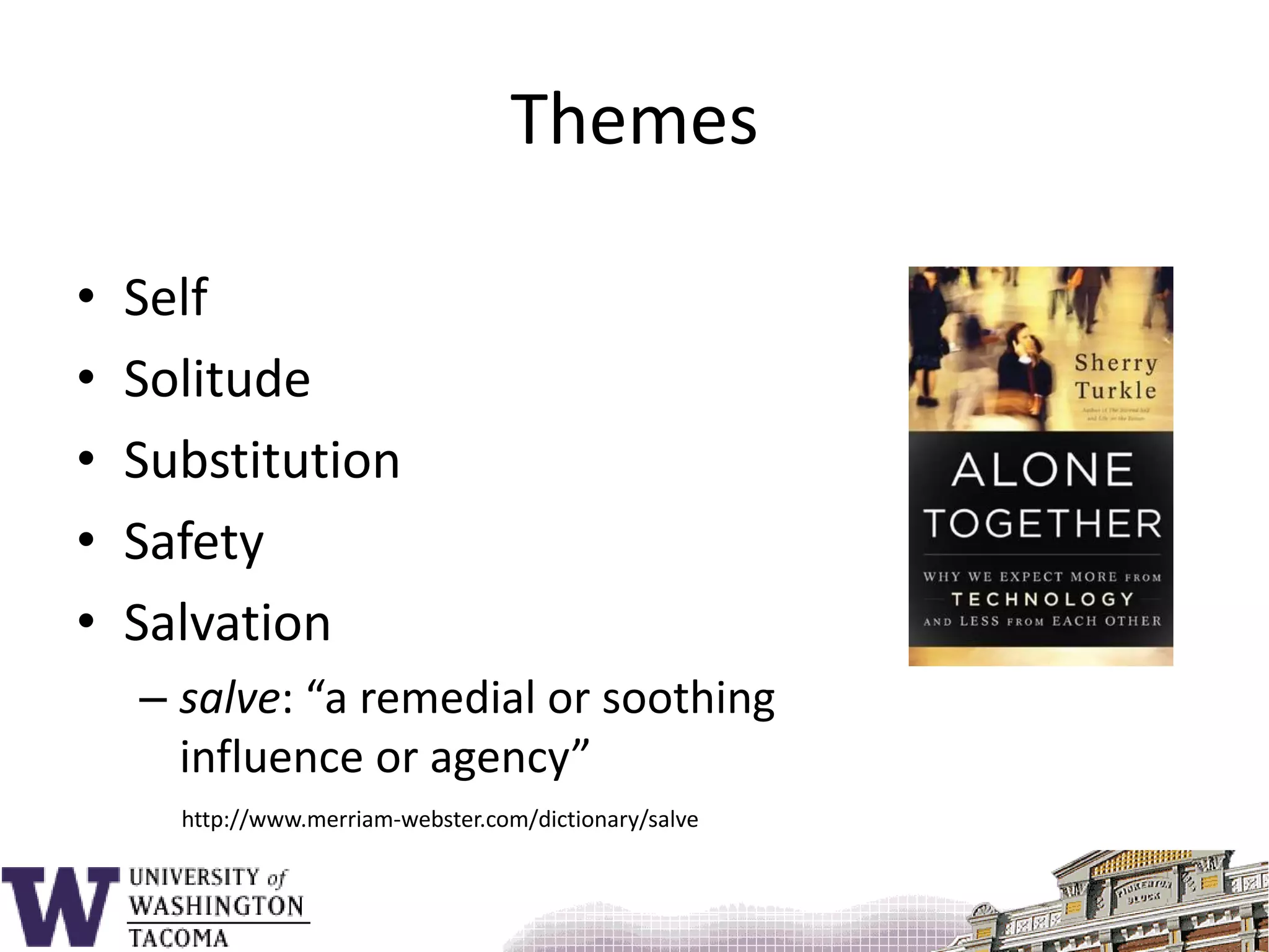 ThemesSelfSolitudeSubstitutionSafetySalvationsalve: “a remedial or soothinginfluence or agency”http://www.merriam-webster.com/dictionary/salve