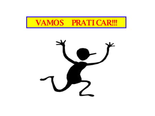 VAMOS  PRATICAR!!! 