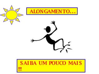 ALONGAMENTO... SAIBA UM POUCO MAIS !!! 