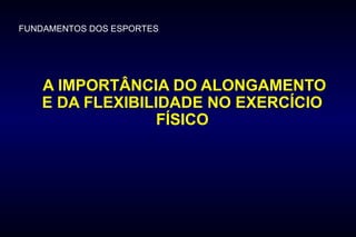 Alongamento e Flexibilidade - educação física | PPT