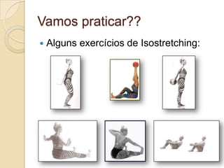 Vamos praticar??


Alguns exercícios de Isostretching:

 