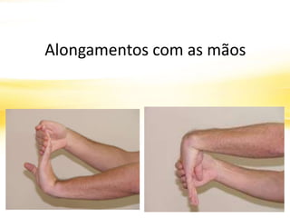 Alongamentos com as mãos
 