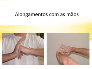 Alongamentos com as mãos
 