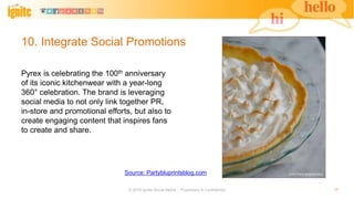 10. Integrate Social Promotions
Pyrex is celebrating the 100th anniversary
of its iconic kitchenwear with a year-long
360°...