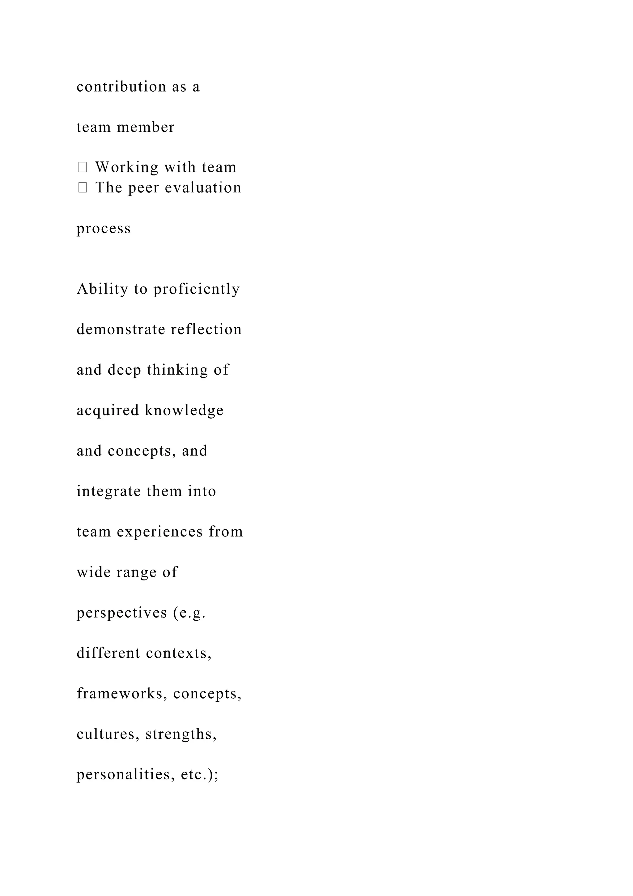 contribution as a
team member
process
Ability to proficiently
demonstrate reflection
and deep thinking of
acquired knowledge
and concepts, and
integrate them into
team experiences from
wide range of
perspectives (e.g.
different contexts,
frameworks, concepts,
cultures, strengths,
personalities, etc.);
 
