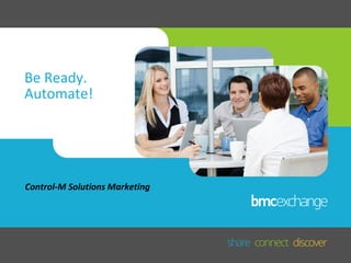 Be Ready.
Automate!

Control-M Solutions Marketing

 