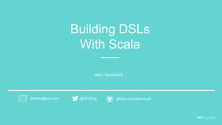 Building DSLs
With Scala
github.com/alonmuch@WixEngalonmu@wix.com
Alon Muchnick
 