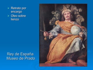 Rey de España  Museo de Prado Retrato por encargo Oleo sobre lienzo 