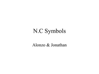 N.C Symbols Alonzo & Jonathan 