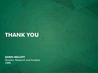 THANK YOU
DARIN MELLOTT
Director, Research and Analysis
CBRE
 