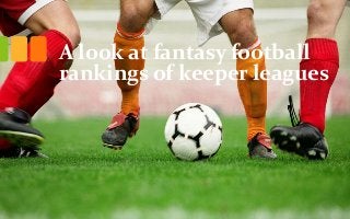 A look at fantasy football 
rankings of keeper leagues 
 