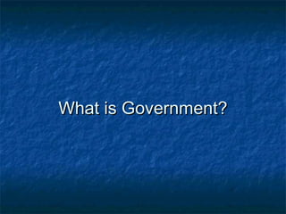 What is Government?
 