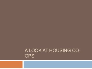 A LOOK AT HOUSING COOPS

 