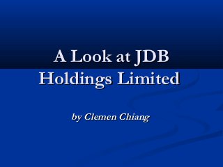 A Look at JDB
Holdings Limited
   by Clemen Chiang
 