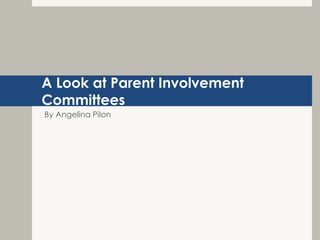 A Look at Parent Involvement
Committees
By Angelina Pilon
 