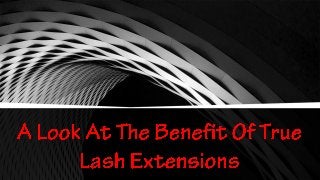 A Look At The Benefit Of True Lash Extensions