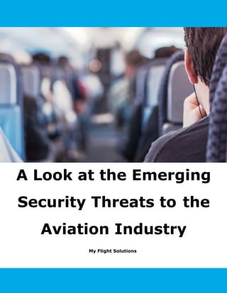 My Flight Solutions
A Look at the Emerging
Security Threats to the
Aviation Industry
 