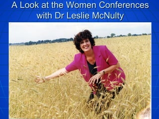 A Look at the Women Conferences
     with Dr Leslie McNulty
 