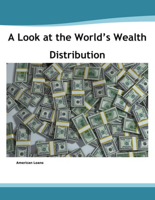 A Look at the World’s Wealth
Distribution
American Loans
 