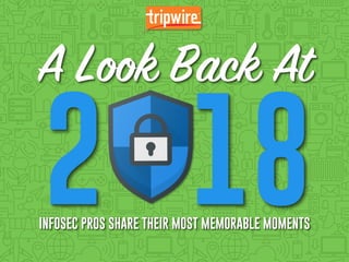 INFOSEC PROS SHARE THEIR MOST MEMORABLE MOMENTS
2 18
A Look Back At
 
