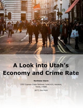 A Look into Utah’s
Economy and Crime Rate
Northstar Alarm
3707 Cypress Creek Parkway, Suite 410, Houston,
Texas, 77068
(877) 252-7420
 