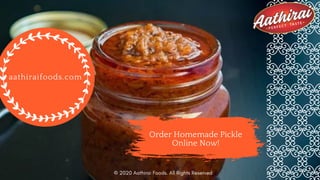 Order Homemade Pickle
Online Now!
aathiraifoods.com
© 2020 Aathirai Foods. All Rights Reserved
 