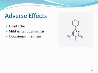 Adverse Effects
 Head ache
 Mild irritant dermatitis
 Occasional hirsutism
116
 
