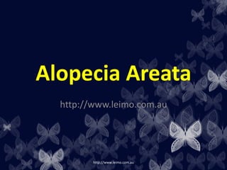 Alopecia Areata
  http://www.leimo.com.au




         http://www.leimo.com.au
 