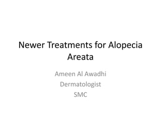 Newer Treatments for Alopecia
Areata
Ameen Al Awadhi
Dermatologist
SMC
 