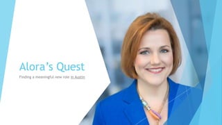 Alora’s Quest
Finding a meaningful new role in Austin
 